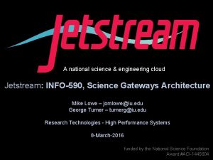 A national science engineering cloud Jetstream INFO590 Science