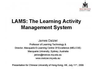 LAMS The Learning Activity Management System James Dalziel