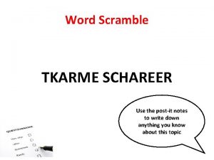 Word Scramble TKARME SCHAREER Use the postit notes