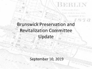 Brunswick Preservation and Revitalization Committee Update September 10