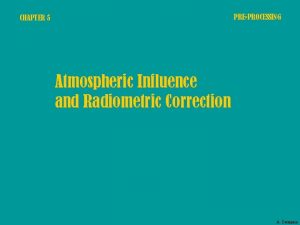 PREPROCESSING CHAPTER 5 Atmospheric Influence and Radiometric Correction