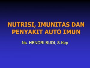 NUTRISI IMUNITAS DAN PENYAKIT AUTO IMUN Ns HENDRI