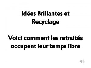 Ides Brillantes et Recyclage Voici comment les retraits