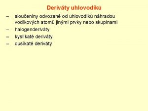 Derivty uhlovodk sloueniny odvozen od uhlovodk nhradou vodkovch