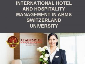 INTERNATIONAL HOTEL AND HOSPITALITY MANAGEMENT IN ABMS SWITZERLAND