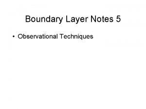 Boundary Layer Notes 5 Observational Techniques Observational Techniques