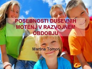 POSEBNOSTI DUEVNIH MOTENJ V RAZVOJNEM OBDOBJU Martina Tomori