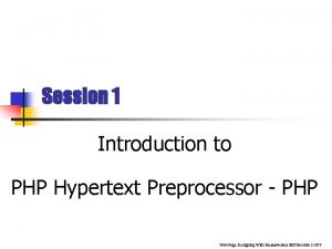 Session 1 Introduction to PHP Hypertext Preprocessor PHP