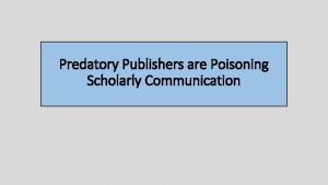 Predatory Publishers are Poisoning Scholarly Communication Publishing models