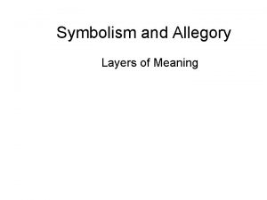 Symbolism and Allegory Layers of Meaning What Symbols