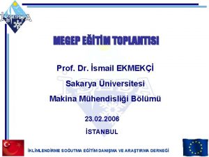 MEGEP ETM TOPLANTISI Prof Dr smail EKMEK Sakarya