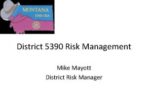 District 5390 Risk Management Mike Mayott District Risk