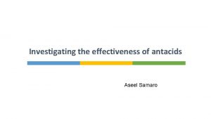 Investigating the effectiveness of antacids Aseel Samaro Introduction