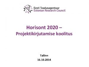 Horisont 2020 Projektikirjutamise koolitus Tallinn 16 10 2014