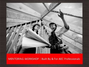 MENTORING WORKSHOP Built By For AEC Professionals Mentoring