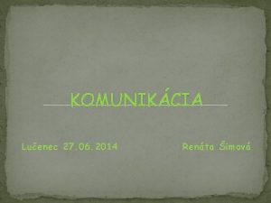 KOMUNIKCIA Luenec 27 06 2014 Renta imov Komunikcia