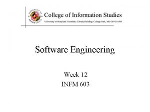 Software Engineering Week 12 INFM 603 The System