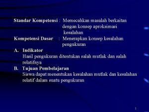 Standar Kompetensi Memecahkan masalah berkaitan dengan konsep aproksimasi