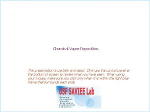 Chemical Vapor Deposition This presentation is partially animated Chemical Vapor Deposition This presentation is partially animated