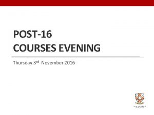 POST16 COURSES EVENING Thursday 3 rd November 2016