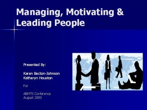 Managing Motivating Leading People Presented By Karen BectonJohnson