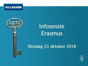Infosessie Erasmus Dinsdag 23 oktober 2018 BASISREGELS U