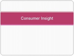 Consumer Insight consumer consumer n 1 a person