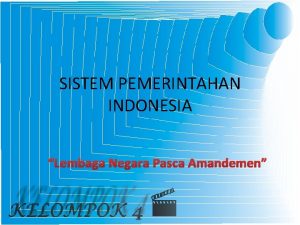 SISTEM PEMERINTAHAN INDONESIA Lembaga Negara Pasca Amandemen Pengertian