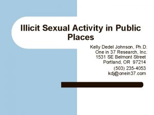 Illicit Sexual Activity in Public Places Kelly Dedel