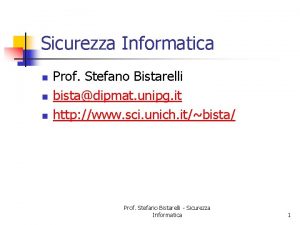 Sicurezza Informatica n n n Prof Stefano Bistarelli