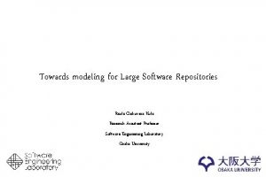 Towards modeling for Large Software Repositories Raula Gaikovina