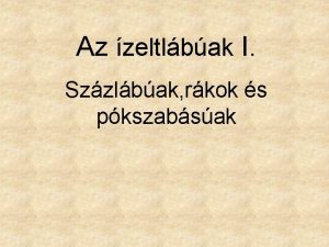 Az zeltlbak I Szzlbak rkok s pkszabsak O