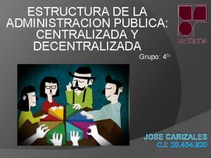 ESTRUCTURA DE LA ADMINISTRACION PUBLICA CENTRALIZADA Y DECENTRALIZADA