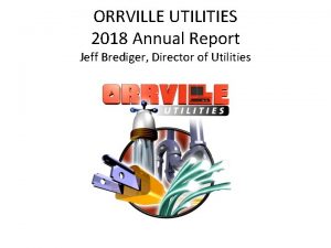 ORRVILLE UTILITIES 2018 Annual Report Jeff Brediger Director