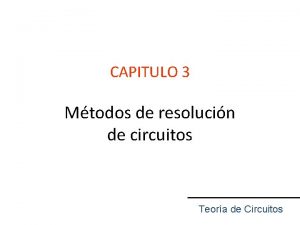 CAPITULO 3 Mtodos de resolucin de circuitos Teora