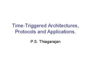 TimeTriggered Architectures Protocols and Applications P S Thiagarajan