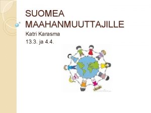 SUOMEA MAAHANMUUTTAJILLE Katri Karasma 13 3 ja 4
