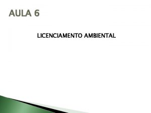 AULA 6 LICENCIAMENTO AMBIENTAL Licenciamento ambiental Estrutura da