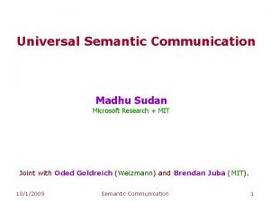 Universal Semantic Communication Madhu Sudan Microsoft Research MIT