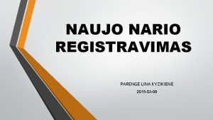 NAUJO NARIO REGISTRAVIMAS PARENG LINA KYZIKIEN 2015 03