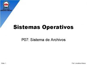 Sistemas Operativos P 07 Sistema de Archivos Slide