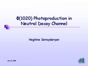 1020 Photoproduction in Neutral Decay Channel Heghine Seraydaryan