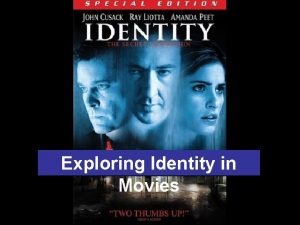 Exploring Identity in Movies Identity Lost Identity Stolen