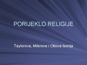 PORIJEKLO RELIGIJE Taylorova Milerova i Ottova teorija PORIJEKLO