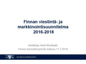 Finnan viestint ja markkinointisuunnitelma 2016 2018 tiedottaja Heidi