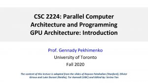 CSC 2224 Parallel Computer Architecture and Programming GPU