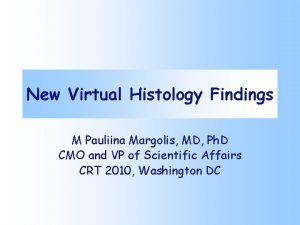 New Virtual Histology Findings M Pauliina Margolis MD