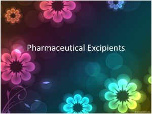 Pharmaceutical Excipients Excipients An excipient is generally a