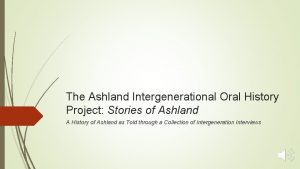 The Ashland Intergenerational Oral History Project Stories of