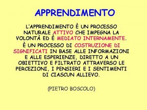 APPRENDIMENTO LAPPRENDIMENTO UN PROCESSO NATURALE ATTIVO CHE IMPEGNA